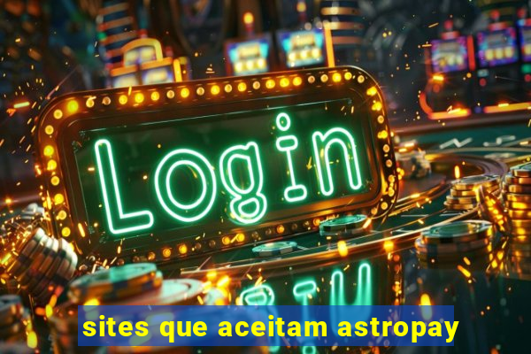 sites que aceitam astropay